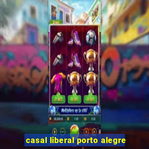 casal liberal porto alegre